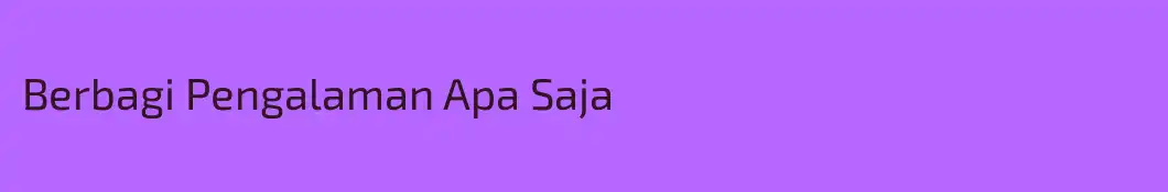 Berbagi Pengalaman Apa Saja
